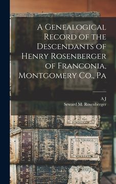 portada A Genealogical Record of the Descendants of Henry Rosenberger of Franconia, Montgomery Co., Pa (en Inglés)