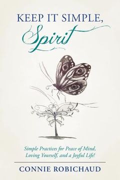 portada Keep It Simple, Spirit: Simple Practices for Peace of Mind, Loving Yourself, and a Joyful Life! (en Inglés)