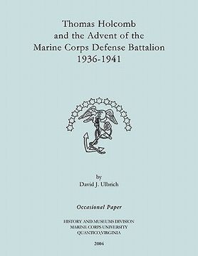 portada thomas holcomb and the advent of the marine corps defense battallion 1936-1991