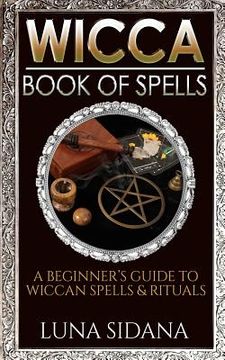 portada Wicca Book of Spells: A Beginner's Guide to Wiccan Spells & Rituals (en Inglés)