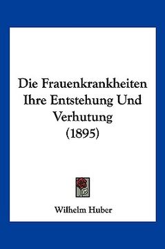 portada Die Frauenkrankheiten Ihre Entstehung Und Verhutung (1895) (in German)