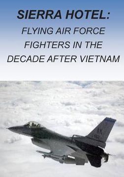 portada Sierra Hotel: Flying Air Force Fighters in the Decade after Vietnam (en Inglés)