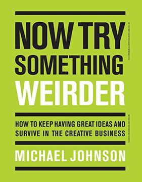 portada Now try Something Weirder: How to Keep Having Great Ideas and Survive in the Creative Business 