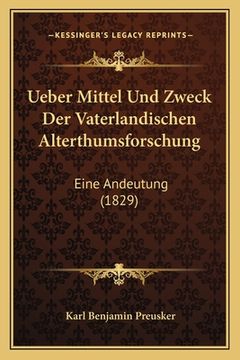 portada Ueber Mittel Und Zweck Der Vaterlandischen Alterthumsforschung: Eine Andeutung (1829) (en Alemán)