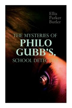 portada The Mysteries of Philo Gubb, School Detective: 17 Mysterious Cases: The Hard-Boiled Egg, The Pet, The Eagle's Claws, The Un-Burglars, The Dragon's Eye (en Inglés)