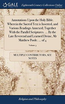 portada Annotations Upon the Holy Bible. Wherein the Sacred Text is Inserted, and Various Readings Annexed; Together With the Parallel Scriptures. By the. Divine, mr Matthew Poole. Of 4; Volume 3 