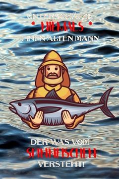 portada Unterschätze niemals einen alten Mann der was vom Spinnfischen versteht!: Fangbuch für Angler - Spinnfischen - Fischen (in German)