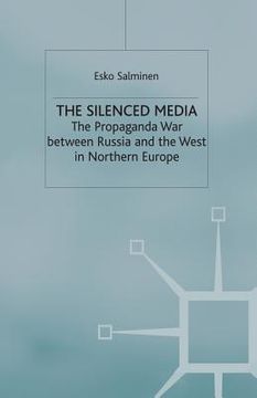 portada The Silenced Media: The Propaganda War Between Russia and the West in Northern Europe (en Inglés)