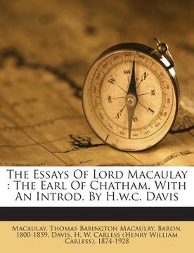 portada The Essays of Lord Macaulay: The Earl of Chatham. with an Introd. by H.W.C. Davis (en Inglés)