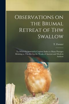 portada Observations on the Brumal Retreat of Thw Swallow [microform]: to Which is Annexed a Copious Index to Many Passages Relating to This Bird in the Works