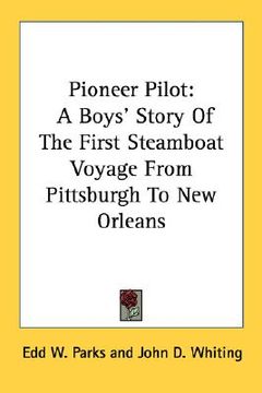portada pioneer pilot: a boys' story of the first steamboat voyage from pittsburgh to new orleans (en Inglés)