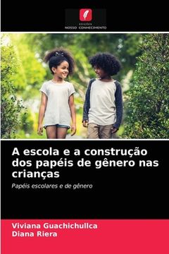 portada A Escola e a Construção dos Papéis de Gênero nas Crianças: Papéis Escolares e de Gênero (in Portuguese)