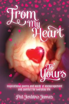 portada From My Heart To Yours: Inspirational poems and words of encouragement and comfort for everyday life. (en Inglés)