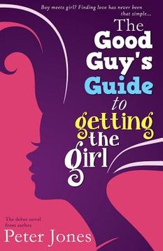 portada The Good Guy's Guide to Getting the Girl