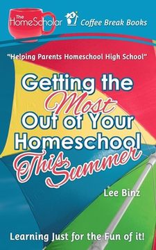 portada Getting the Most Out of Your Homeschool This Summer: Learning Just for the Fun of It! (en Inglés)
