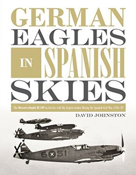 portada German Eagles in Spanish Skies: The Messerschmitt bf 109 in Service With the Legion Condor During the Spanish Civil War, 1936-39 (en Inglés)