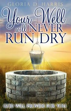 portada your well will never run dry: god will provide for you (en Inglés)