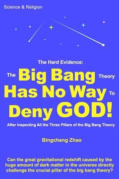 portada The Hard Evidence: The Big Bang Theory Has No Way to Deny God! (en Inglés)