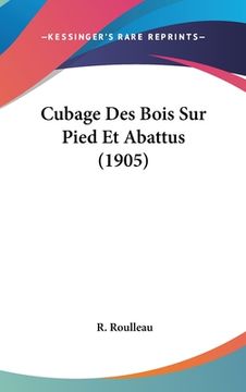 portada Cubage Des Bois Sur Pied Et Abattus (1905) (en Francés)