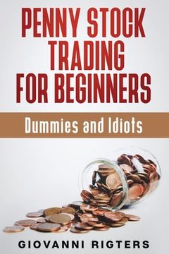 portada Penny Stock Trading for Beginners, Dummies & Idiots (en Inglés)
