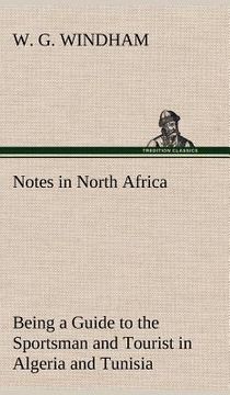 portada notes in north africa being a guide to the sportsman and tourist in algeria and tunisia (en Inglés)