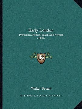 portada early london: prehistoric, roman, saxon and norman (1908)