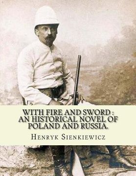 portada With fire and sword: an historical novel of Poland and Russia.: By: Henryk Sienkiewicz, translated from the polish By: Jeremiah Curtin.With (en Inglés)