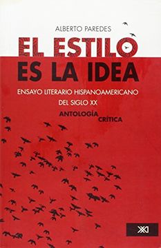 portada El Estilo es la Idea/ Style is the Idea,Ensayo Literario Hispanoamericano del Siglo xx, Antologia Critica/ Latin American Literary Essays of