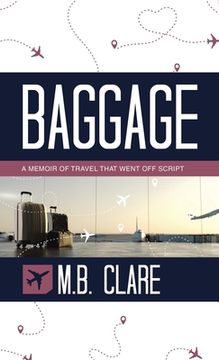 portada Baggage: A Memoir of Travel That Went off Script (en Inglés)