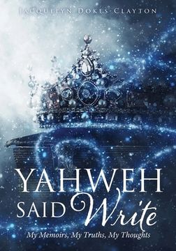 portada Yahweh Said Write: My Memoirs, My Truths, My Thoughts (in English)
