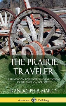 portada The Prairie Traveler: A Handbook for Overland Expeditions in the American Old West (Hardcover) (en Inglés)