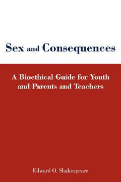portada sex and consequences: a bioethical guide for youth and parents and teachers (in English)