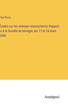 portada Études sur les animaux ressuscitants; Rapport lu à la Société de biologie, les 17 et 24 mars 1860 (en Francés)