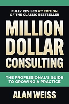 portada Million Dollar Consulting, Sixth Edition: The Professional'S Guide to Growing a Practice 