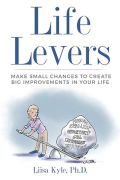 portada Life Levers: Make Small Changes to Create Big Improvements in Your Life (en Inglés)