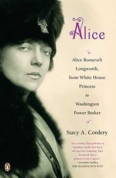 portada Alice: Alice Roosevelt Longworth, From White House Princess to Washington Power Broker (en Inglés)