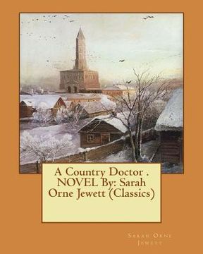 portada A Country Doctor . NOVEL By: Sarah Orne Jewett (Classics) (en Inglés)