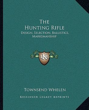 portada the hunting rifle: design, selection, ballistics, marksmanship (in English)