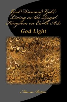 portada God Diamond Gold Living in the Royal Kingdom on Earth Art: God Light (in English)