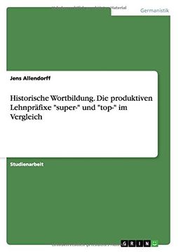 portada Historische Wortbildung. Die produktiven Lehnpräfixe "super-" und "top-" im Vergleich (German Edition)