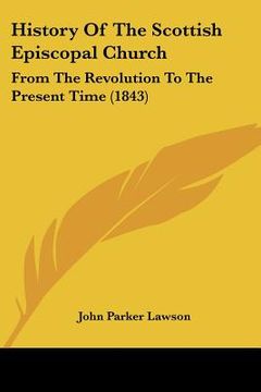 portada history of the scottish episcopal church: from the revolution to the present time (1843)