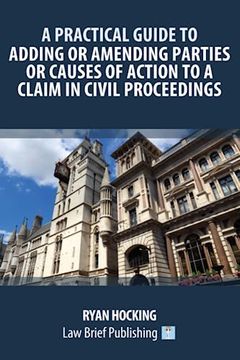 portada A Practical Guide to Adding or Amending Parties or Causes of Action to a Claim in Civil Proceedings (en Inglés)
