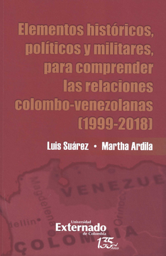 portada ELEMENTOS HISTORICOS POLITICOS Y MILITARES PARA COMPRENDER LAS RELACIONES COLOMBO-VENEZOLANAS 1999-2018 (in Spanish)