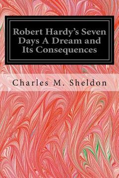 portada Robert Hardy's Seven Days A Dream and Its Consequences (en Inglés)