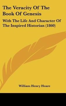portada the veracity of the book of genesis: with the life and character of the inspired historian (1860) (en Inglés)