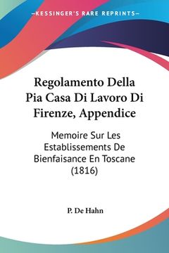portada Regolamento Della Pia Casa Di Lavoro Di Firenze, Appendice: Memoire Sur Les Establissements De Bienfaisance En Toscane (1816) (en Italiano)