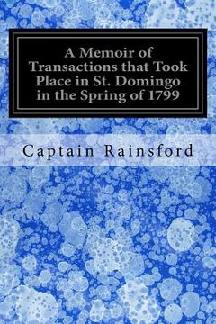 portada A Memoir of Transactions that Took Place in St. Domingo in the Spring of 1799 (en Inglés)