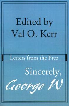 portada sincerely, george w: letters from the prez (en Inglés)