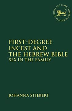 portada First-Degree Incest and the Hebrew Bible: Sex in the Family (The Library of Hebrew Bible 