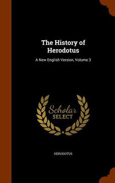 portada The History of Herodotus: A New English Version, Volume 3 (en Inglés)